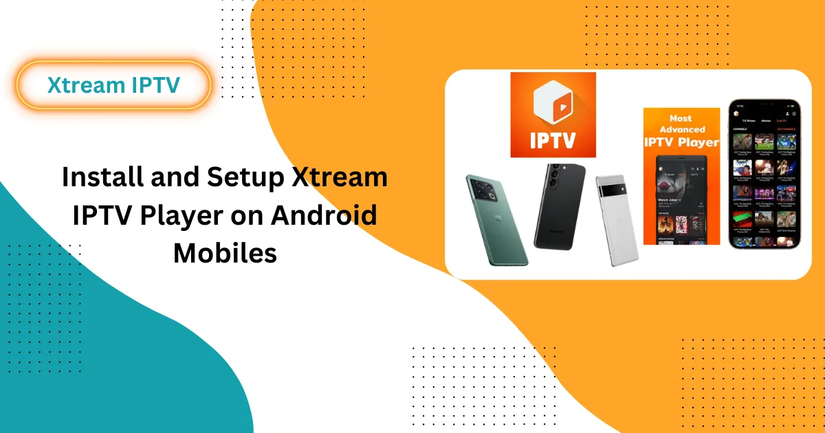 Install and Setup Xtream IPTV App Android on Mobiles