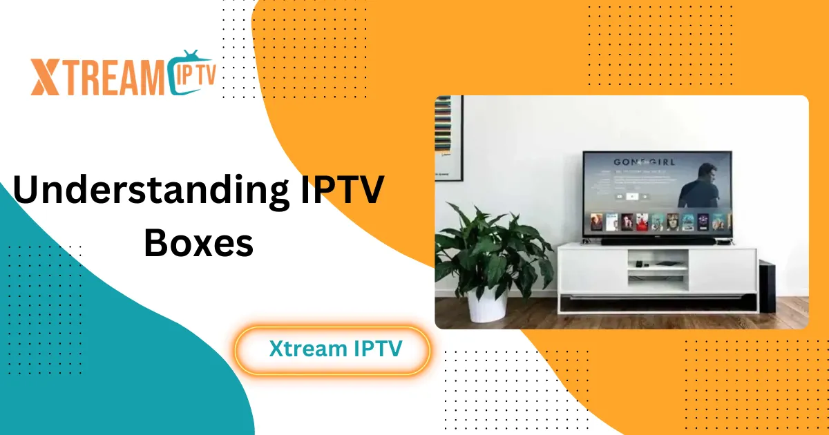 Understanding IPTV Boxes Your Guide to Internet TV Streaming